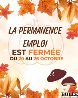 La permanence emploi sera fermée du 20 au 26 octobre 🍁 !