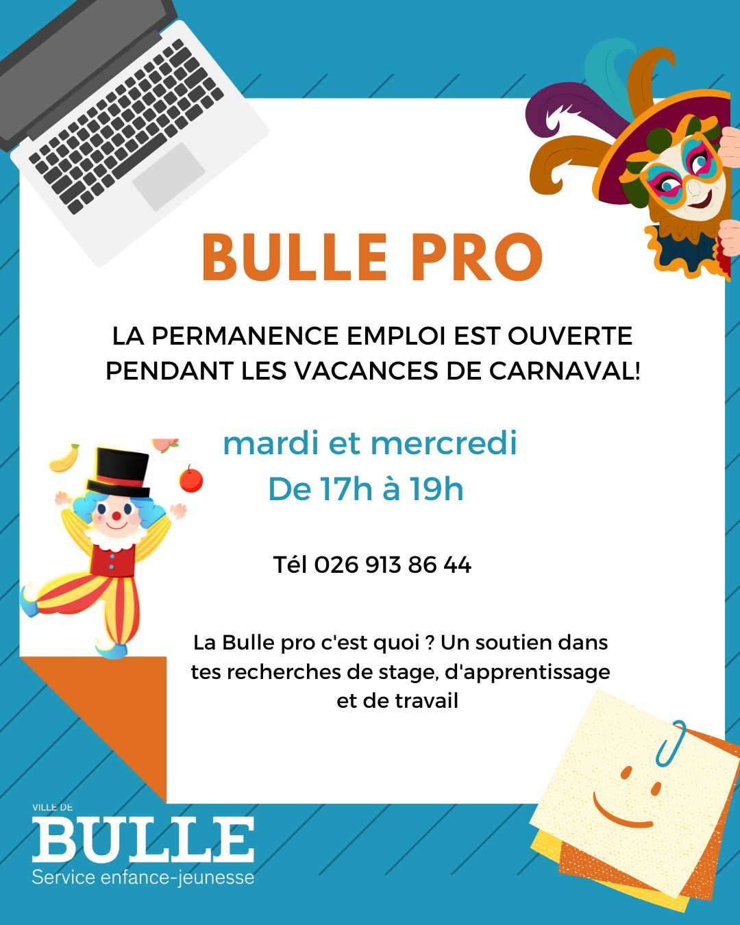 🎭 Vacances de carnaval !

La Bulle Pro reste ouverte pour t'accompagner dans tes recherches de : 
- job
- stage
- apprentissage 

📅 Mardi & mercredi
🕔 17h – 19h

Besoin d'aide pour ton CV, tes candidatures ou tes démarches ? Passe nous voir ou appelle nous au 026 913 86 44 !
