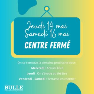 Accueil libre fermé jeudi 14 mai au samedi 16 mai 
Retrouvez nous la semaine prochaine !