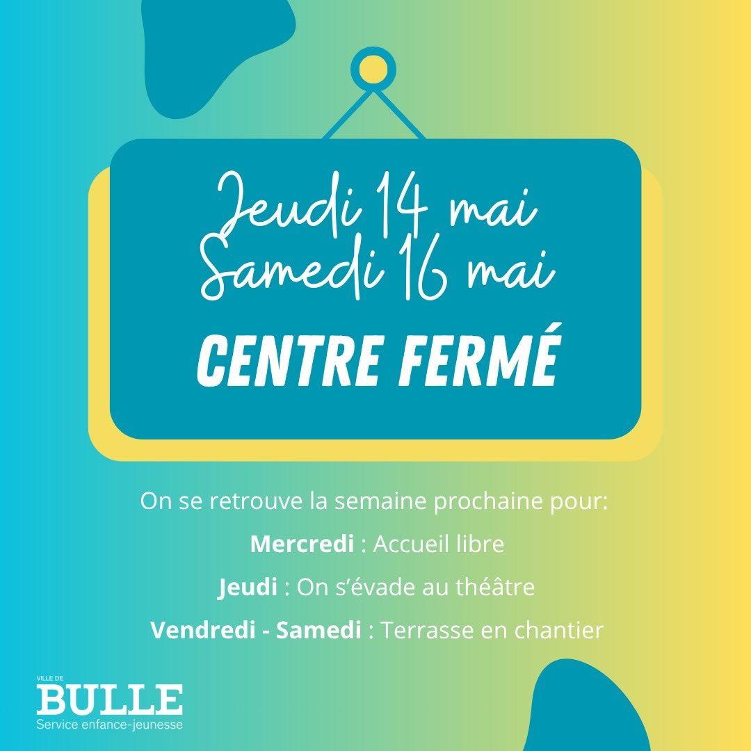 Accueil libre fermé jeudi 14 mai au samedi 16 mai 
Retrouvez nous la semaine prochaine !